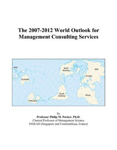 The 2007-2012 World Outlook for Management Consulting Services