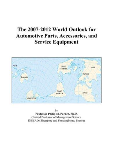 The 2007-2012 World Outlook for Automotive Parts, Accessories, and Service Equipment
