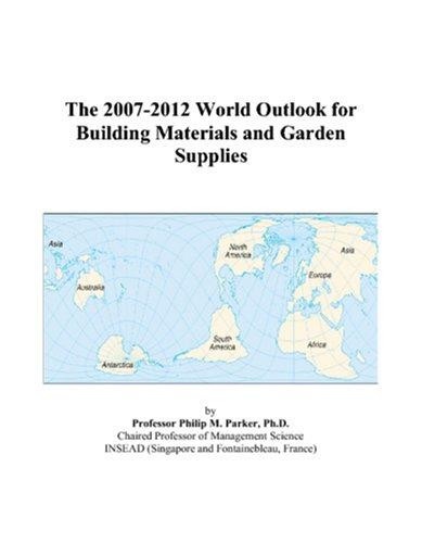 The 2007-2012 World Outlook for Building Materials and Garden Supplies