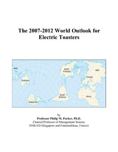 The 2007-2012 World Outlook for Electric Toasters