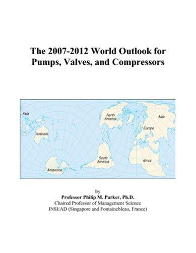 The 2007-2012 World Outlook for Pumps, Valves, and Compressors