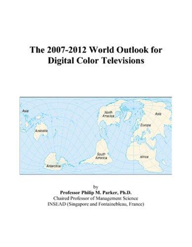 The 2007-2012 World Outlook for Digital Color Televisions