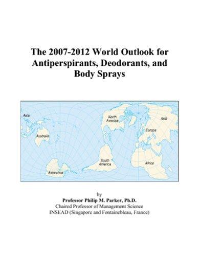 The 2007-2012 World Outlook for Antiperspirants, Deodorants, and Body Sprays
