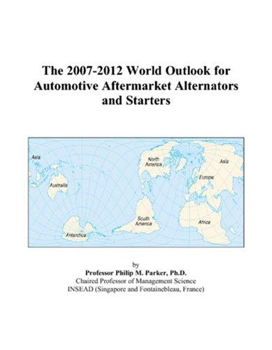 The 2007-2012 World Outlook for Automotive Aftermarket Alternators and Starters