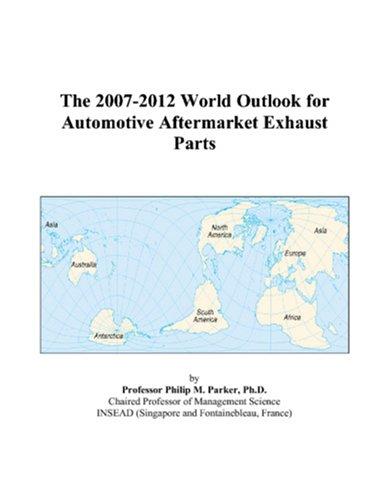 The 2007-2012 World Outlook for Automotive Aftermarket Exhaust Parts