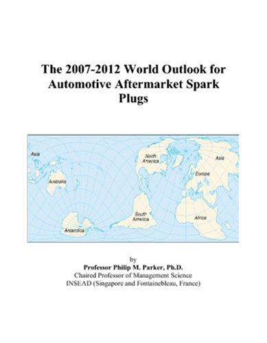 The 2007-2012 World Outlook for Automotive Aftermarket Spark Plugs
