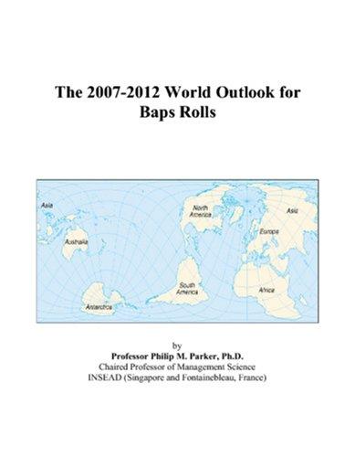 The 2007-2012 World Outlook for Baps Rolls