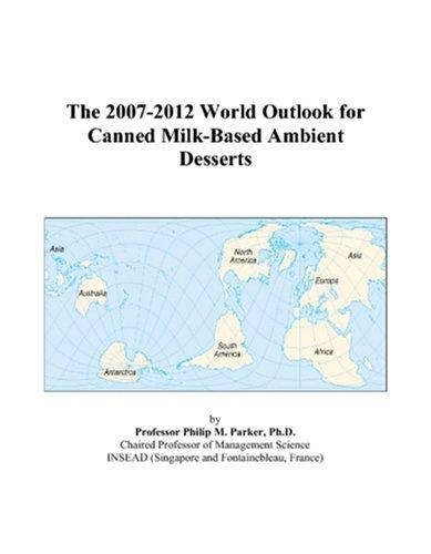 The 2007-2012 World Outlook for Canned Milk-Based Ambient Desserts