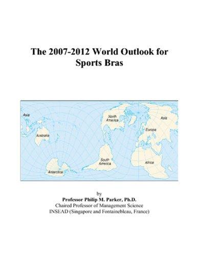 The 2007-2012 World Outlook for Sports Bras