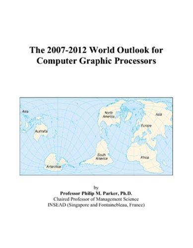 The 2007-2012 World Outlook for Computer Graphic Processors