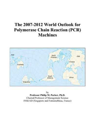 The 2007-2012 World Outlook for Polymerase Chain Reaction (PCR) Machines
