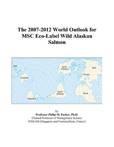 The 2007-2012 World Outlook for MSC Eco-Label Wild Alaskan Salmon