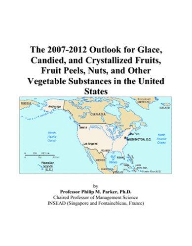 The 2007-2012 Outlook for Glace, Candied, and Crystallized Fruits, Fruit Peels, Nuts, and Other Vegetable Substances in the United States