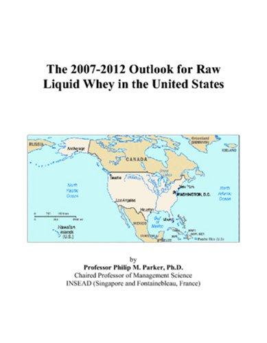 The 2007-2012 Outlook for Raw Liquid Whey in the United States