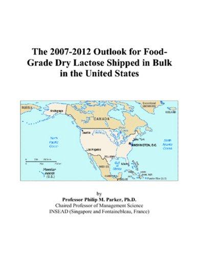 The 2007-2012 Outlook for Food-Grade Dry Lactose Shipped in Bulk in the United States