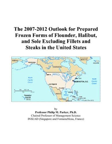 The 2007-2012 Outlook for Prepared Frozen Forms of Flounder, Halibut, and Sole Excluding Fillets and Steaks in the United States