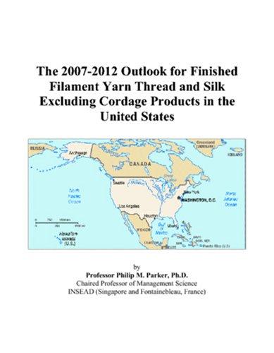 The 2007-2012 Outlook for Finished Filament Yarn Thread and Silk Excluding Cordage Products in the United States