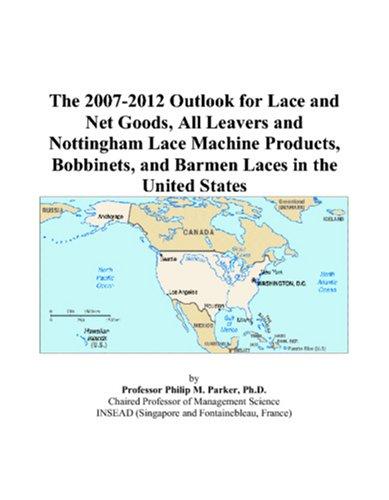 The 2007-2012 Outlook for Lace and Net Goods, All Leavers and Nottingham Lace Machine Products, Bobbinets, and Barmen Laces in the United States
