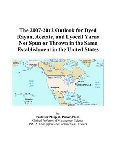 The 2007-2012 Outlook for Dyed Rayon, Acetate, and Lyocell Yarns Not Spun or Thrown in the Same Establishment in the United States