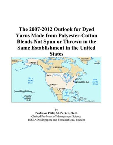 The 2007-2012 Outlook for Dyed Yarns Made from Polyester-Cotton Blends Not Spun or Thrown in the Same Establishment in the United States