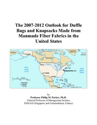 The 2007-2012 Outlook for Duffle Bags and Knapsacks Made from Manmade Fiber Fabrics in the United States