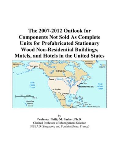 The 2007-2012 Outlook for Components Not Sold As Complete Units for Prefabricated Stationary Wood Non-Residential Buildings, Motels, and Hotels in the United States