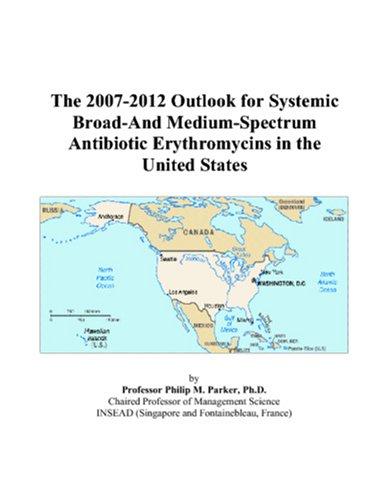 The 2007-2012 Outlook for Systemic Broad-And Medium-Spectrum Antibiotic Erythromycins in the United States