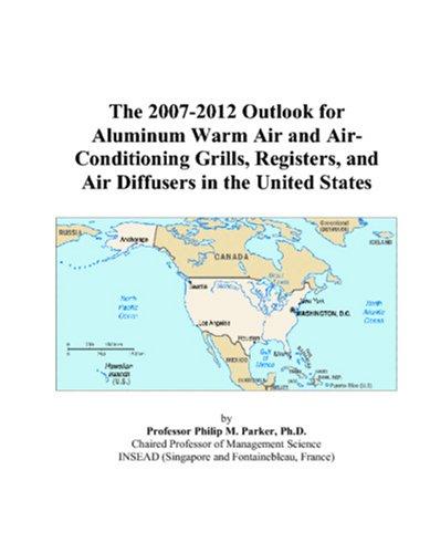 The 2007-2012 Outlook for Aluminum Warm Air and Air-Conditioning Grills, Registers, and Air Diffusers in the United States