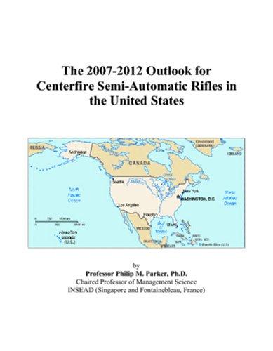 The 2007-2012 Outlook for Centerfire Semi-Automatic Rifles in the United States