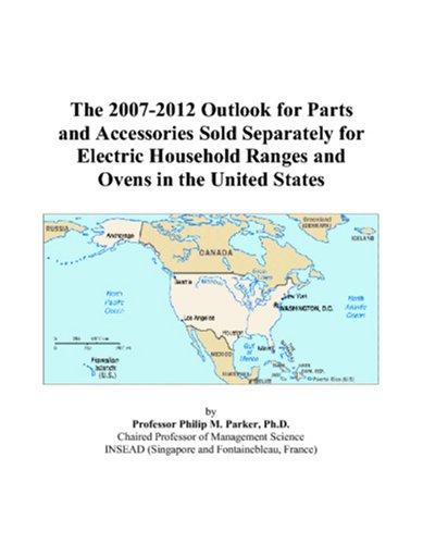 The 2007-2012 Outlook for Parts and Accessories Sold Separately for Electric Household Ranges and Ovens in the United States