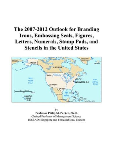 The 2007-2012 Outlook for Branding Irons, Embossing Seals, Figures, Letters, Numerals, Stamp Pads, and Stencils in the United States