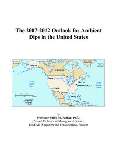 The 2007-2012 Outlook for Ambient Dips in the United States