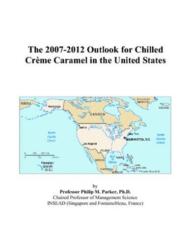 The 2007-2012 Outlook for Chilled Crème Caramel in the United States