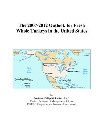 The 2007-2012 Outlook for Fresh Whole Turkeys in the United States