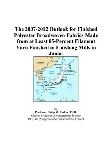 The 2007-2012 Outlook for Finished Polyester Broadwoven Fabrics Made from at Least 85-Percent Filament Yarn Finished in Finishing Mills in Japan