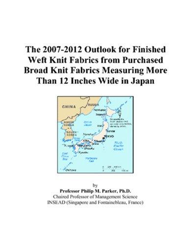 The 2007-2012 Outlook for Finished Weft Knit Fabrics from Purchased Broad Knit Fabrics Measuring More Than 12 Inches Wide in Japan