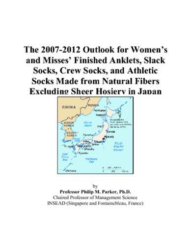 The 2007-2012 Outlook for Womens and Misses Finished Anklets, Slack Socks, Crew Socks, and Athletic Socks Made from Natural Fibers Excluding Sheer Hosiery in Japan