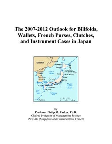 The 2007-2012 Outlook for Billfolds, Wallets, French Purses, Clutches, and Instrument Cases in Japan