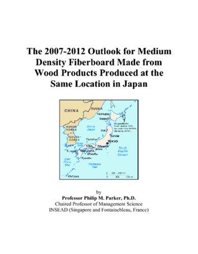 The 2007-2012 Outlook for Medium Density Fiberboard Made from Wood Products Produced at the Same Location in Japan