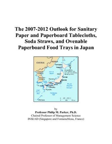 The 2007-2012 Outlook for Sanitary Paper and Paperboard Tablecloths, Soda Straws, and Ovenable Paperboard Food Trays in Japan