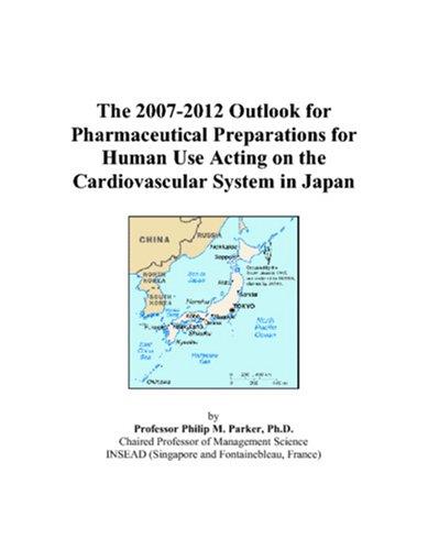 The 2007-2012 Outlook for Pharmaceutical Preparations for Human Use Acting on the Cardiovascular System in Japan