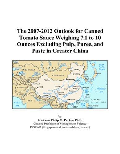 The 2007-2012 Outlook for Canned Tomato Sauce Weighing 7.1 to 10 Ounces Excluding Pulp, Puree, and Paste in Greater China
