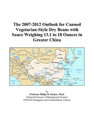 The 2007-2012 Outlook for Canned Vegetarian-Style Dry Beans with Sauce Weighing 13.1 to 18 Ounces in Greater China