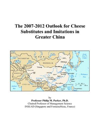 The 2007-2012 Outlook for Cheese Substitutes and Imitations in Greater China