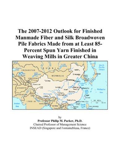 The 2007-2012 Outlook for Finished Manmade Fiber and Silk Broadwoven Pile Fabrics Made from at Least 85-Percent Spun Yarn Finished in Weaving Mills in Greater China