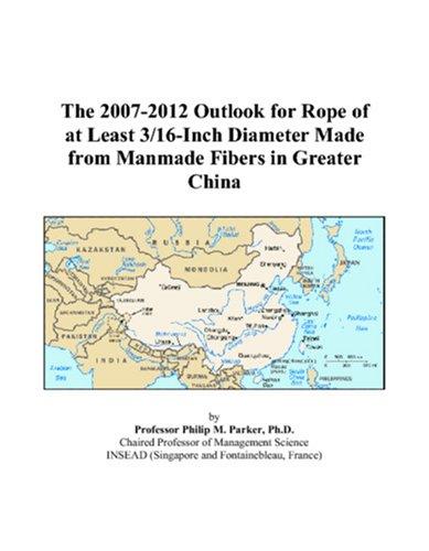 The 2007-2012 Outlook for Rope of at Least 3/16-Inch Diameter Made from Manmade Fibers in Greater China