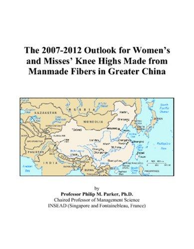 The 2007-2012 Outlook for Womens and Misses Knee Highs Made from Manmade Fibers in Greater China