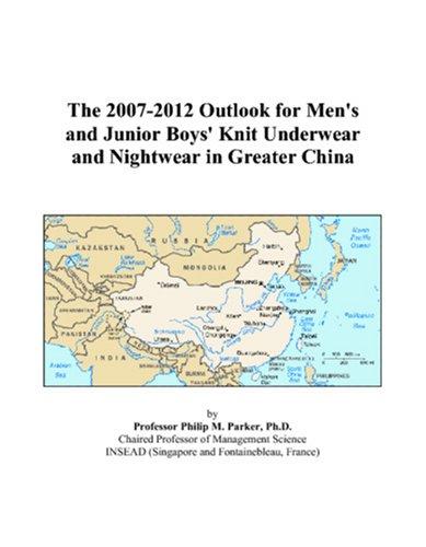 The 2007-2012 Outlook for Men\'s and Junior Boys\' Knit Underwear and Nightwear in Greater China