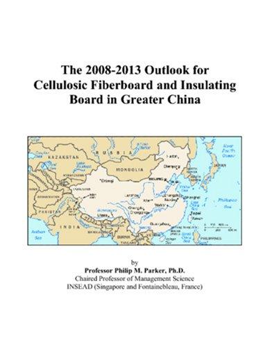 The 2008-2013 Outlook for Cellulosic Fiberboard and Insulating Board in Greater China