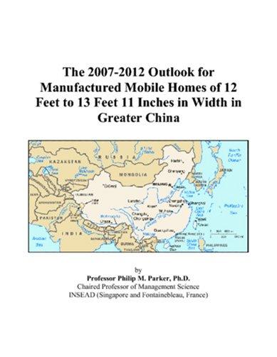 The 2007-2012 Outlook for Manufactured Mobile Homes of 12 Feet to 13 Feet 11 Inches in Width in Greater China